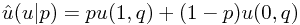\hat{u}(u|p)= pu(1,q)+(1-p)u(0,q)