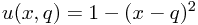 u(x,q)=1-(x-q)^2