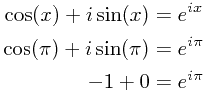 
\begin{align*}
\cos(x) + i\sin(x) &= e^{ix} \\
\cos(\pi) + i\sin(\pi) &= e^{i\pi} \\
-1 + 0 &= e^{i\pi} \\
\end{align*}
