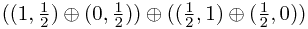 ((1,\frac 1 2)\oplus (0,\frac 1 2)) \oplus ((\frac 1 2,1)\oplus (\frac 1 2,0)) ((1,\frac 1 2)\oplus (0,\frac 1 2)) \oplus ((\frac 1 2,1)\oplus (\frac 1 2,0))