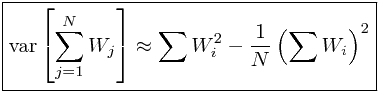 \boxed{\mathrm{var}\left[\sum_{j=1}^{N}W_{j}\right]\approx\sum W_{i}^{2}-\frac{1}{N}\left(\sum W_{i}\right)^{2}}