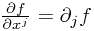 \frac{\partial f}{\partial x^j} = \partial_j f