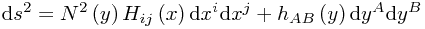 \mathrm{d}s^{2}=N^2\left(y\right)H_{ij}\left(x\right)\mathrm{d}x^{i}\mathrm{d}x^{j}+h_{AB}\left(y\right)\mathrm{d}y^{A}\mathrm{d}y^{B}