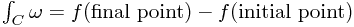 \int_C \omega = f(\text{final point}) - f(\text{initial point})