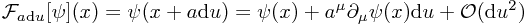 \mathcal{F}_{a \mathrm{d}u}[\psi] (x) = \psi(x + a \mathrm{d}u) = \psi(x) + a^\mu \partial_\mu \psi(x) \mathrm{d}u + \mathcal{O}(\mathrm{d}u^2)