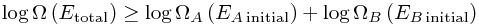 \log\Omega\left(E_\mathrm{total}\right)  \ge \log\Omega_{A}\left(E_{A \,\mathrm{initial}}\right) + \log\Omega_{B}\left(E_{B \,\mathrm{initial}}\right)