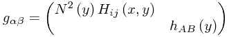 g_{\alpha\beta}=\begin{pmatrix}N^2\left(y\right)H_{ij}\left(x,y\right)\\
 & h_{AB}\left(y\right)
\end{pmatrix}