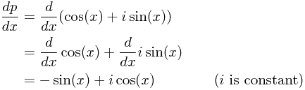 
		\begin{align*}
		\frac{dp}{dx} &= \frac{d}{dx}(\cos(x) + i\sin(x)) \\
		&=\frac{d}{dx}\cos(x) + \frac{d}{dx}i\sin(x) \\
		&= -\sin(x) + i\cos(x) \qquad \qquad \text{($i$ is constant)}
		\end{align*}
		