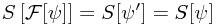 S\left[\mathcal{F}[\psi]\right] = S[\psi'] = S[\psi]